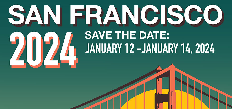 San Francisco 2024 Save the Date: January 12 - 14, 2024